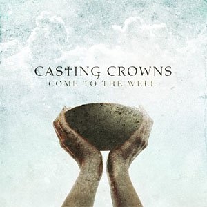 CD-CASTING-CROWNS-:-COME-TO-THE-WELL