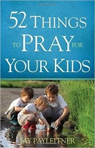 52-THINGS-TO-PRAY-FOR-YOUR-KIDS